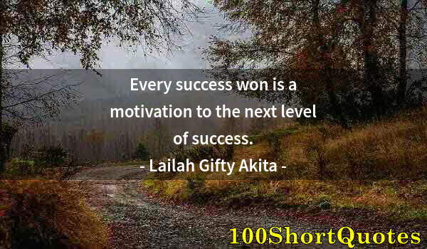 Quote by Albert Einstein: Every success won is a motivation to the next level of success.