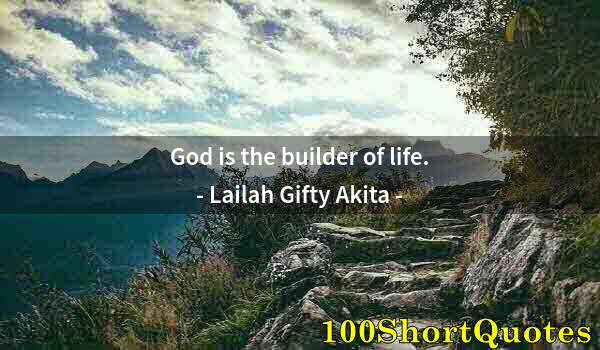 Quote by Albert Einstein: God is the builder of life.