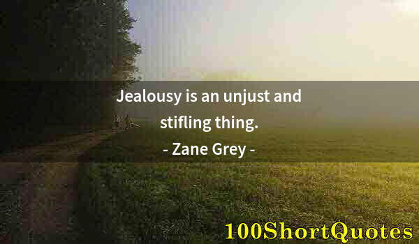 Quote by Albert Einstein: Jealousy is an unjust and stifling thing.