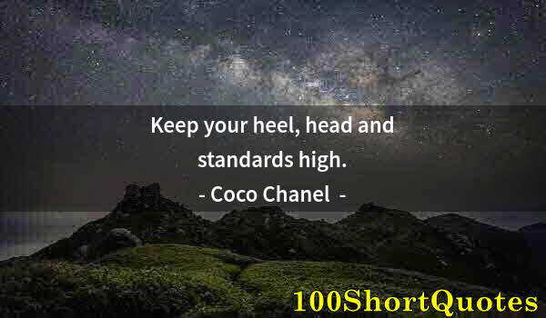 Quote by Albert Einstein: Keep your heel, head and standards high.