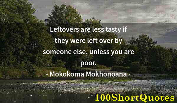 Quote by Albert Einstein: Leftovers are less tasty if they were left over by someone else, unless you are poor.