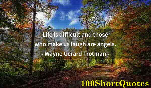 Quote by Albert Einstein: Life is difficult and those who make us laugh are angels.