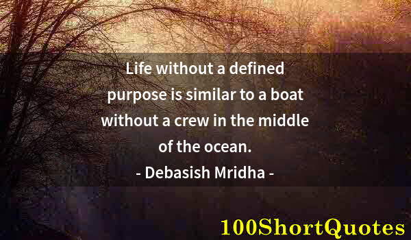 Quote by Albert Einstein: Life without a defined purpose is similar to a boat without a crew in the middle of the ocean.