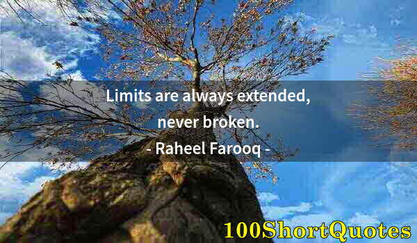 Quote by Albert Einstein: Limits are always extended, never broken.