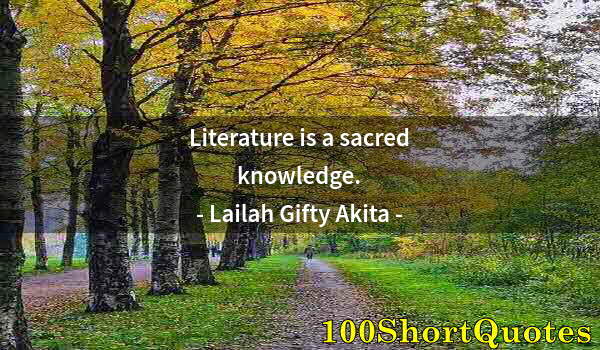 Quote by Albert Einstein: Literature is a sacred knowledge.