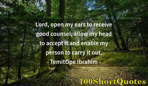 Quote by Albert Einstein: Lord, open my ears to receive good counsel, allow my head to accept it and enable my person to carry...