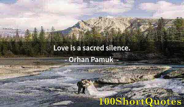 Quote by Albert Einstein: Love is a sacred silence.