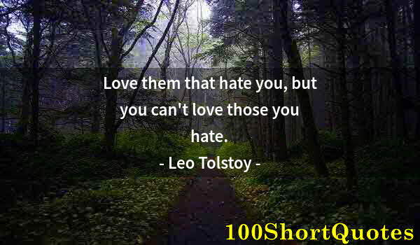 Quote by Albert Einstein: Love them that hate you, but you can't love those you hate.