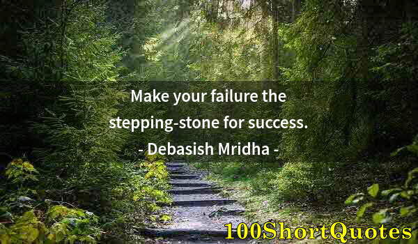Quote by Albert Einstein: Make your failure the stepping-stone for success.