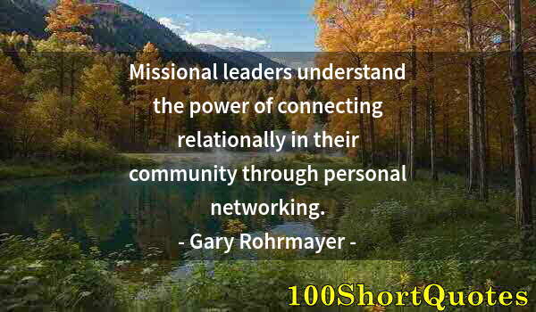 Quote by Albert Einstein: Missional leaders understand the power of connecting relationally in their community through persona...