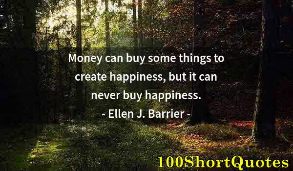 Quote by Albert Einstein: Money can buy some things to create happiness, but it can never buy happiness.