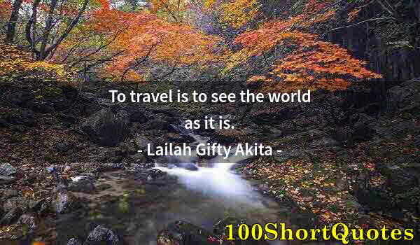 Quote by Albert Einstein: To travel is to see the world as it is.