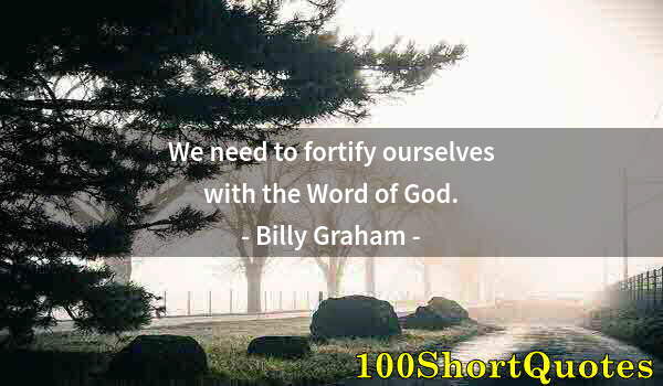 Quote by Albert Einstein: We need to fortify ourselves with the Word of God.