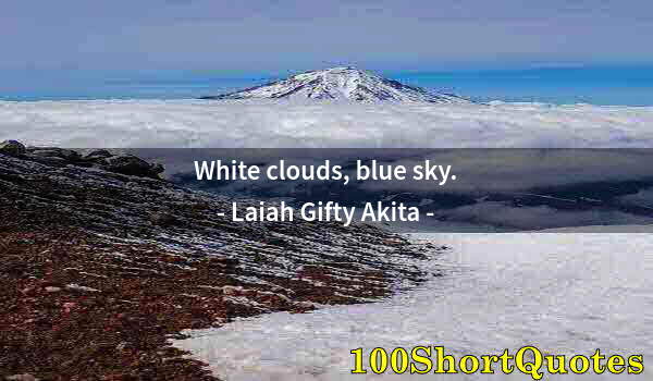 Quote by Albert Einstein: White clouds, blue sky.