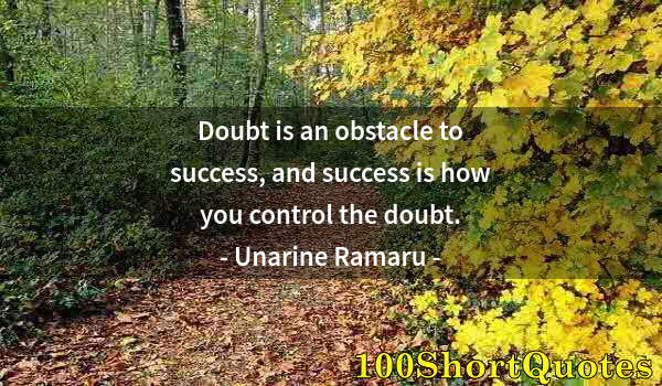 Quote by Albert Einstein: Doubt is an obstacle to success, and success is how you control the doubt.