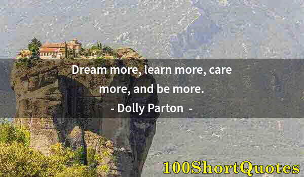 Quote by Albert Einstein: Dream more, learn more, care more, and be more.