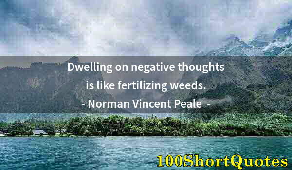 Quote by Albert Einstein: Dwelling on negative thoughts is like fertilizing weeds.