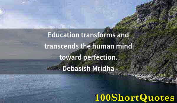 Quote by Albert Einstein: Education transforms and transcends the human mind toward perfection.