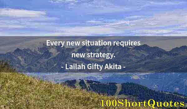 Quote by Albert Einstein: Every new situation requires new strategy.