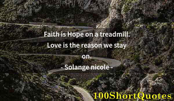 Quote by Albert Einstein: Faith is Hope on a treadmill. Love is the reason we stay on.