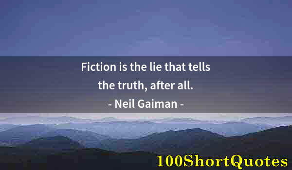 Quote by Albert Einstein: Fiction is the lie that tells the truth, after all.