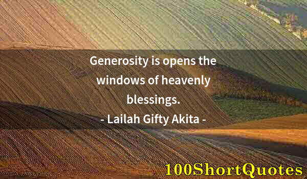 Quote by Albert Einstein: Generosity is opens the windows of heavenly blessings.