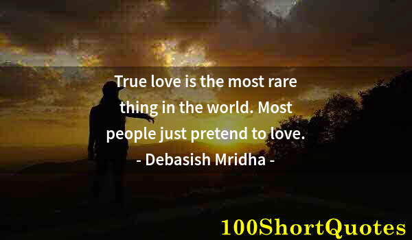 Quote by Albert Einstein: True love is the most rare thing in the world. Most people just pretend to love.