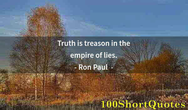 Quote by Albert Einstein: Truth is treason in the empire of lies.