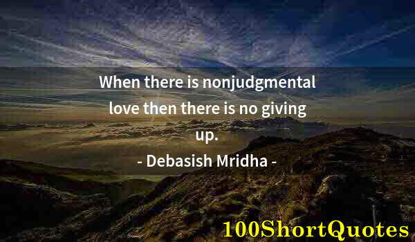 Quote by Albert Einstein: When there is nonjudgmental love then there is no giving up.