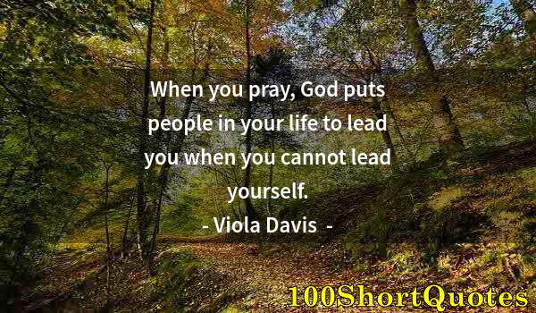 Quote by Albert Einstein: When you pray, God puts people in your life to lead you when you cannot lead yourself.