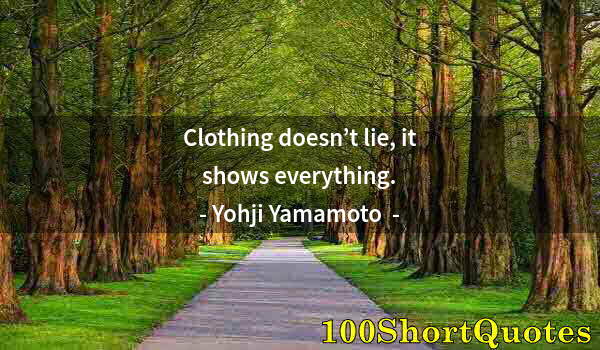 Quote by Albert Einstein: Clothing doesn’t lie, it shows everything.