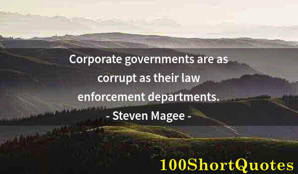 Quote by Albert Einstein: Corporate governments are as corrupt as their law enforcement departments.