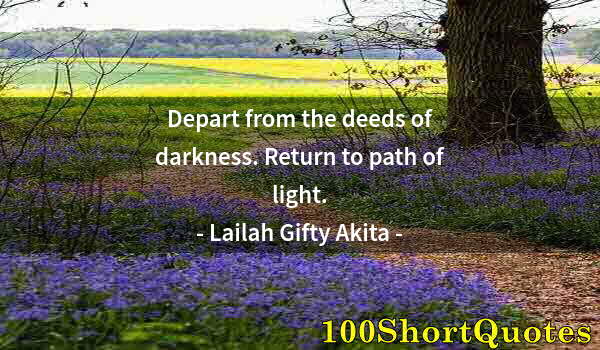 Quote by Albert Einstein: Depart from the deeds of darkness. Return to path of light.