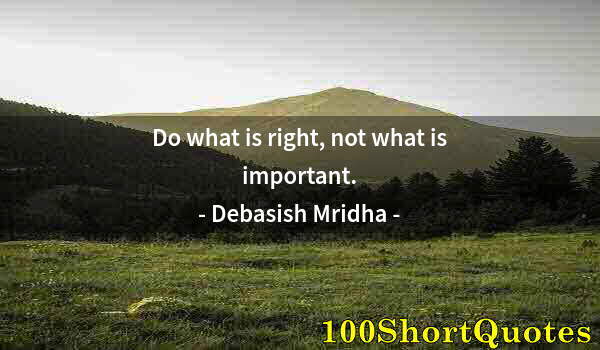 Quote by Albert Einstein: Do what is right, not what is important.