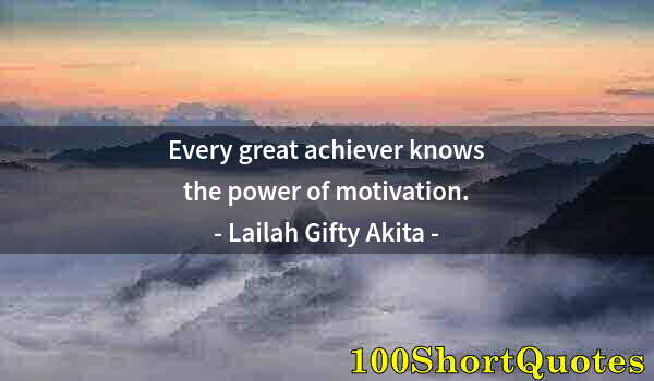 Quote by Albert Einstein: Every great achiever knows the power of motivation.