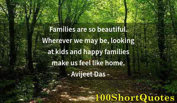 Quote by Albert Einstein: Families are so beautiful. Wherever we may be, looking at kids and happy families make us feel like ...