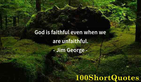 Quote by Albert Einstein: God is faithful even when we are unfaithful.