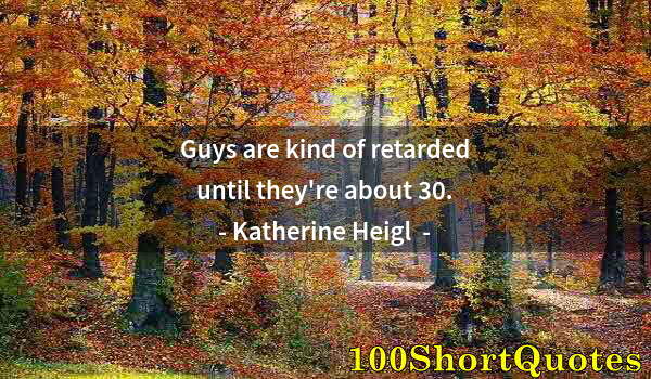Quote by Albert Einstein: Guys are kind of retarded until they're about 30.
