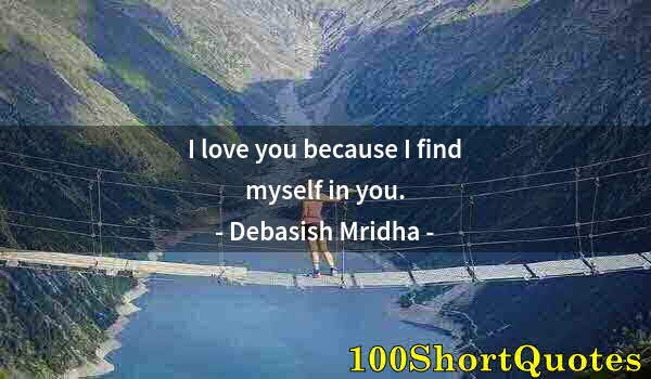 Quote by Albert Einstein: I love you because I find myself in you.