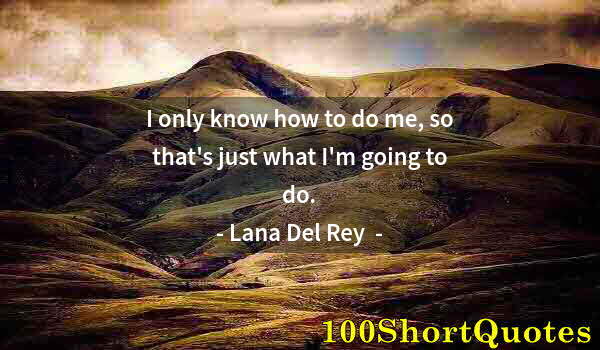 Quote by Albert Einstein: I only know how to do me, so that's just what I'm going to do.