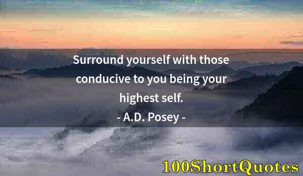 Quote by Albert Einstein: Surround yourself with those conducive to you being your highest self.
