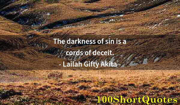 Quote by Albert Einstein: The darkness of sin is a cords of deceit.
