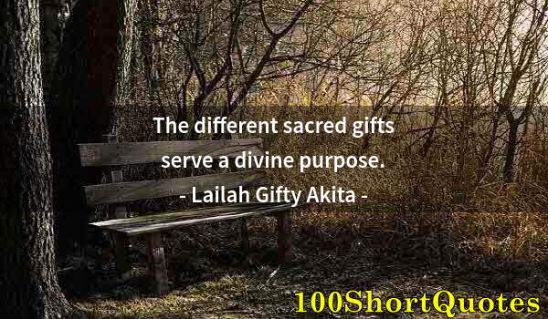 Quote by Albert Einstein: The different sacred gifts serve a divine purpose.