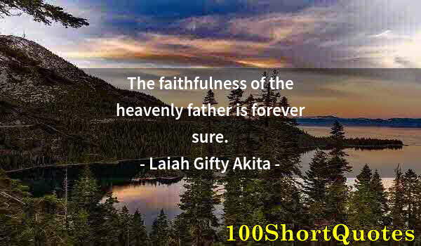 Quote by Albert Einstein: The faithfulness of the heavenly father is forever sure.