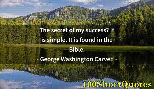 Quote by Albert Einstein: The secret of my success? It is simple. It is found in the Bible.