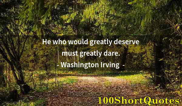 Quote by Albert Einstein: He who would greatly deserve must greatly dare.