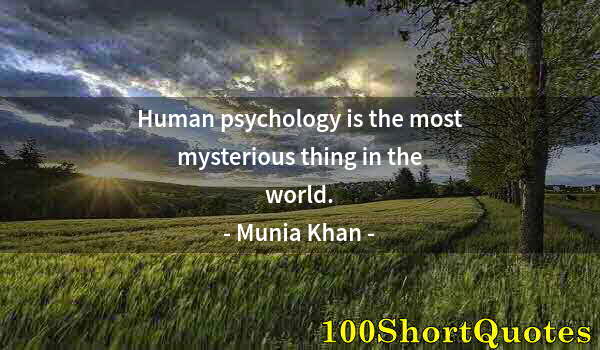 Quote by Albert Einstein: Human psychology is the most mysterious thing in the world.