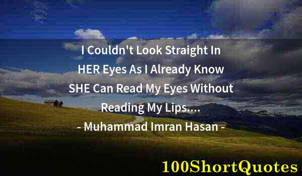 Quote by Albert Einstein: I Couldn't Look Straight In HER Eyes As I Already Know SHE Can Read My Eyes Without Reading My Lips....