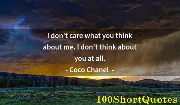 Quote by Albert Einstein: I don't care what you think about me. I don't think about you at all.
