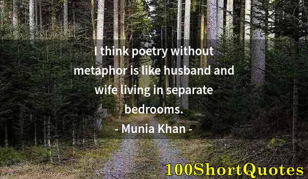 Quote by Albert Einstein: I think poetry without metaphor is like husband and wife living in separate bedrooms.